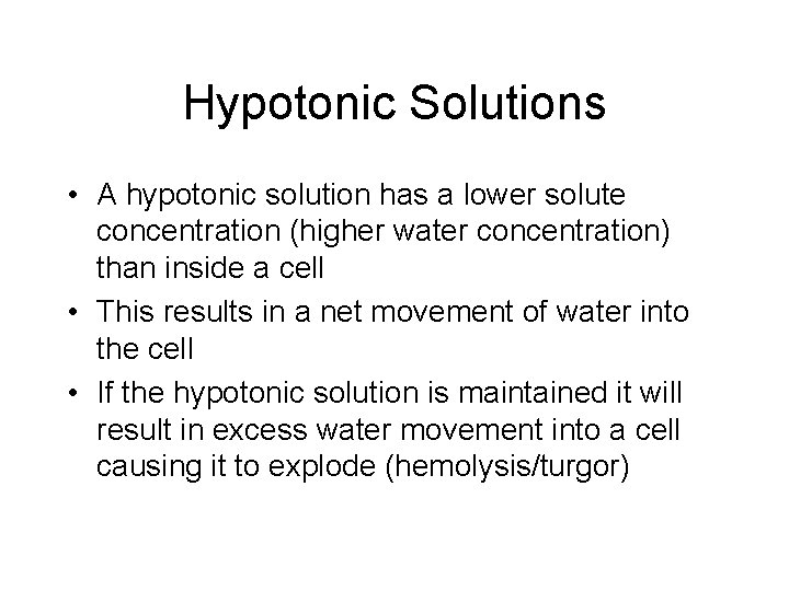 Hypotonic Solutions • A hypotonic solution has a lower solute concentration (higher water concentration)