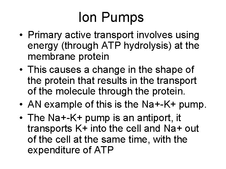 Ion Pumps • Primary active transport involves using energy (through ATP hydrolysis) at the