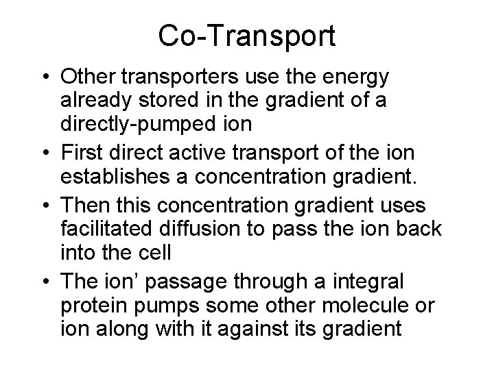 Co-Transport • Other transporters use the energy already stored in the gradient of a
