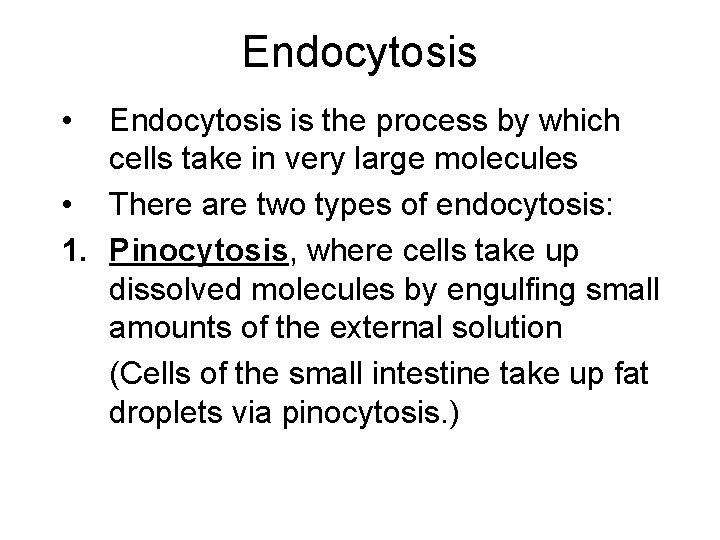 Endocytosis • Endocytosis is the process by which cells take in very large molecules