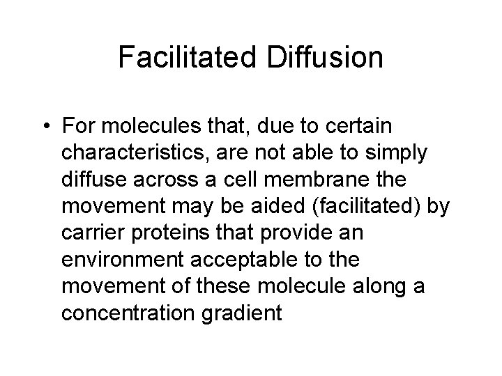 Facilitated Diffusion • For molecules that, due to certain characteristics, are not able to