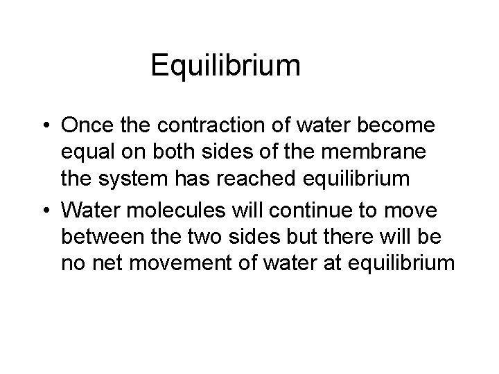 Equilibrium • Once the contraction of water become equal on both sides of the