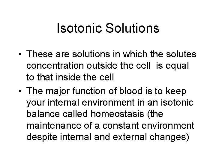 Isotonic Solutions • These are solutions in which the solutes concentration outside the cell