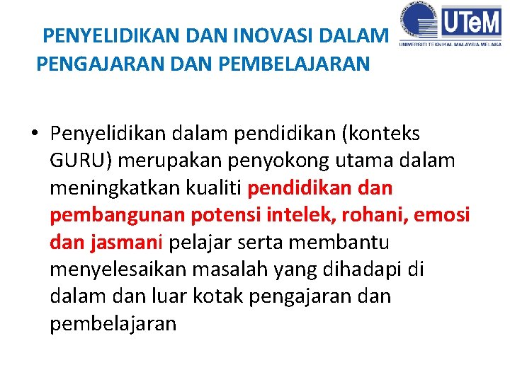 PENYELIDIKAN DAN INOVASI DALAM PENGAJARAN DAN PEMBELAJARAN • Penyelidikan dalam pendidikan (konteks GURU) merupakan