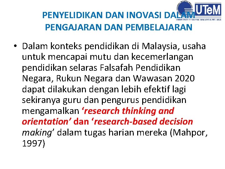 PENYELIDIKAN DAN INOVASI DALAM PENGAJARAN DAN PEMBELAJARAN • Dalam konteks pendidikan di Malaysia, usaha