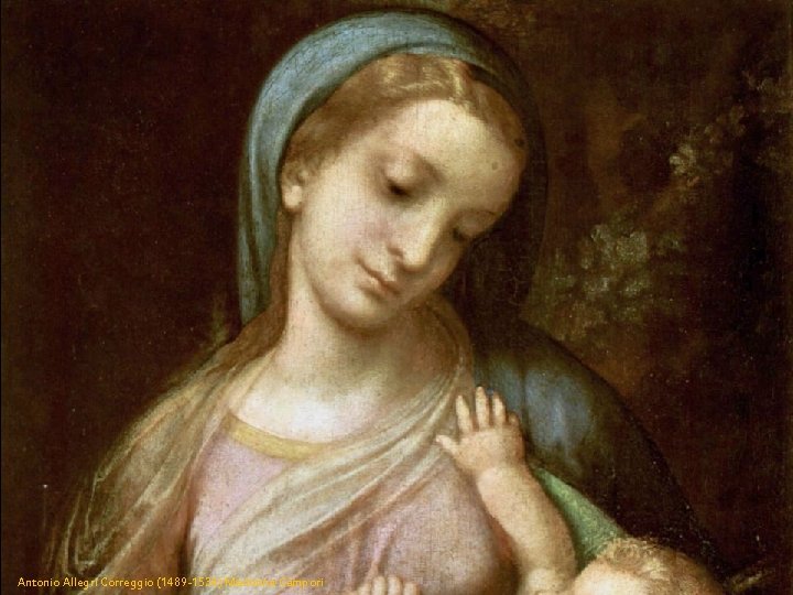 Antonio Allegri Correggio (1489 -1534) Madonna Campori 