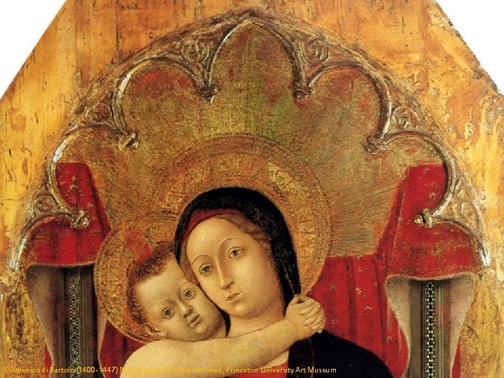 Domenico di Bartolo (1400 -1447) Madonna and Child enthroned, Princeton University Art Museum 