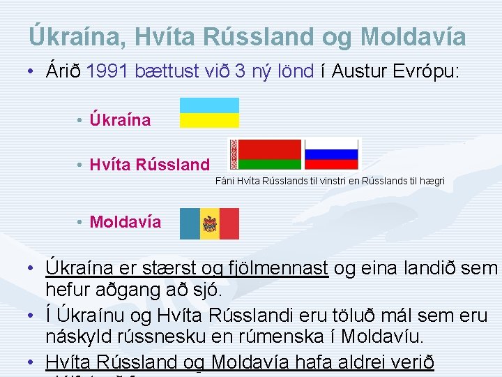 Úkraína, Hvíta Rússland og Moldavía • Árið 1991 bættust við 3 ný lönd í