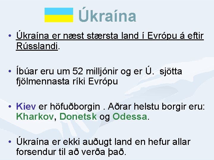 Úkraína • Úkraína er næst stærsta land í Evrópu á eftir Rússlandi. • Íbúar