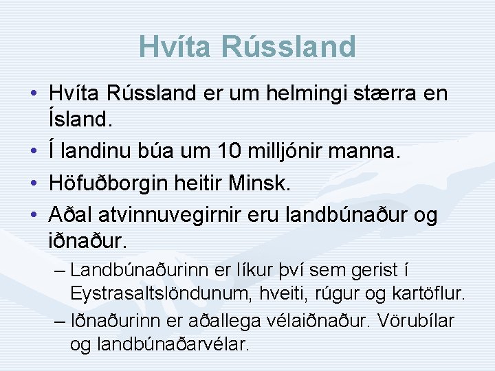 Hvíta Rússland • Hvíta Rússland er um helmingi stærra en Ísland. • Í landinu