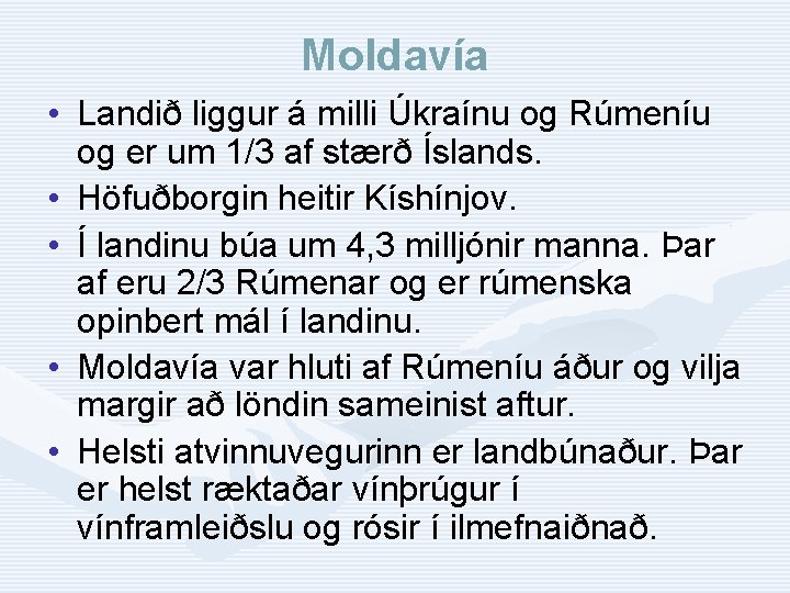 Moldavía • Landið liggur á milli Úkraínu og Rúmeníu og er um 1/3 af