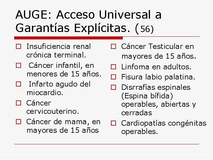 AUGE: Acceso Universal a Garantías Explícitas. (56) o Insuficiencia renal crónica terminal. o Cáncer