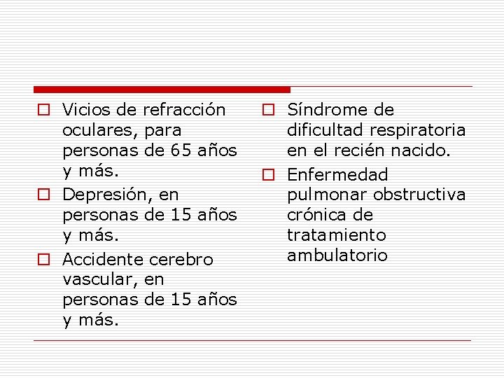 o Vicios de refracción oculares, para personas de 65 años y más. o Depresión,