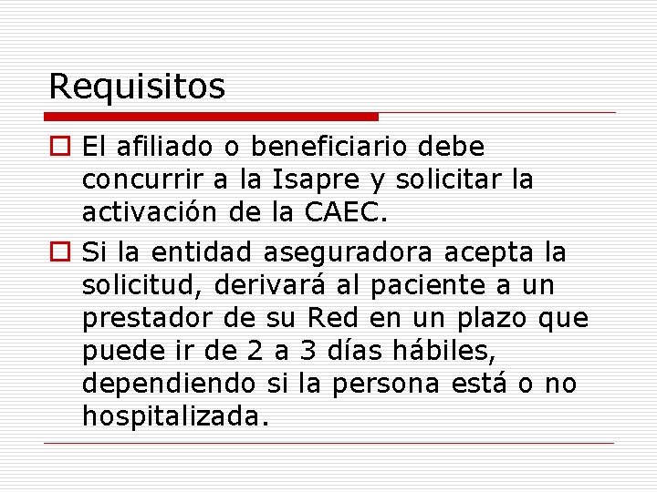 Requisitos o El afiliado o beneficiario debe concurrir a la Isapre y solicitar la