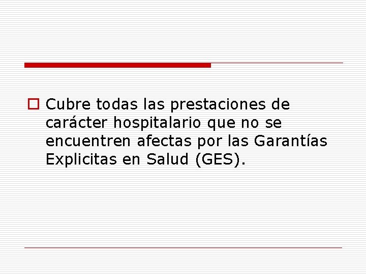 o Cubre todas las prestaciones de carácter hospitalario que no se encuentren afectas por