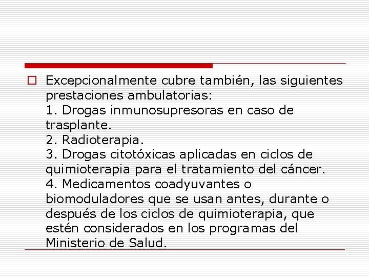 o Excepcionalmente cubre también, las siguientes prestaciones ambulatorias: 1. Drogas inmunosupresoras en caso de