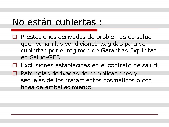 No están cubiertas : o Prestaciones derivadas de problemas de salud que reúnan las