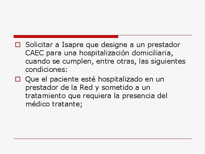 o Solicitar a Isapre que designe a un prestador CAEC para una hospitalización domiciliaria,