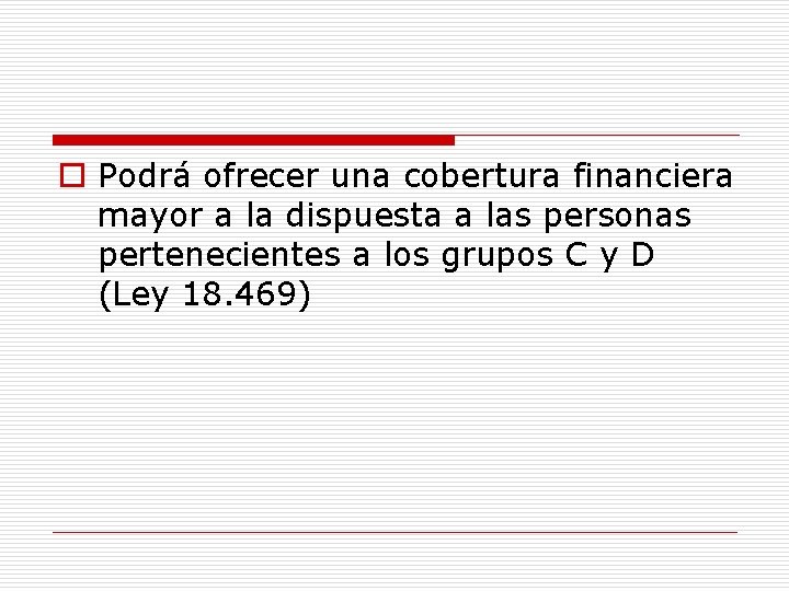 o Podrá ofrecer una cobertura financiera mayor a la dispuesta a las personas pertenecientes