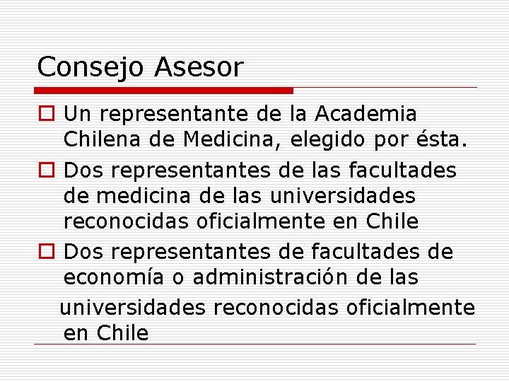 Consejo Asesor o Un representante de la Academia Chilena de Medicina, elegido por ésta.