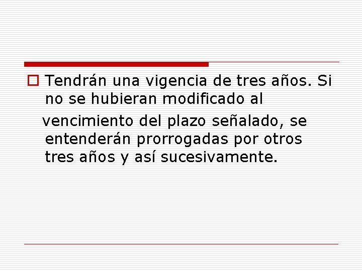 o Tendrán una vigencia de tres años. Si no se hubieran modificado al vencimiento