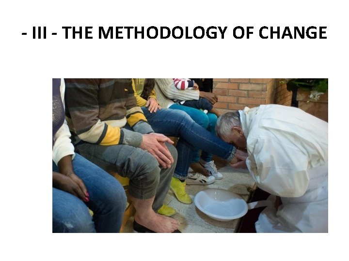 - III - THE METHODOLOGY OF CHANGE 