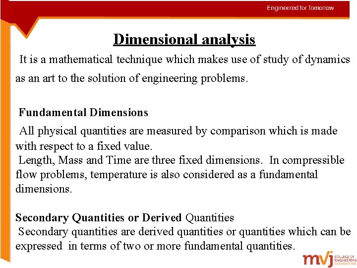 Dimensional analysis It is a mathematical technique which makes use of study of dynamics
