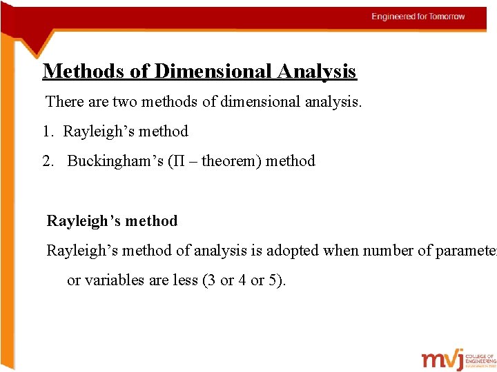 Methods of Dimensional Analysis There are two methods of dimensional analysis. 1. Rayleigh’s method