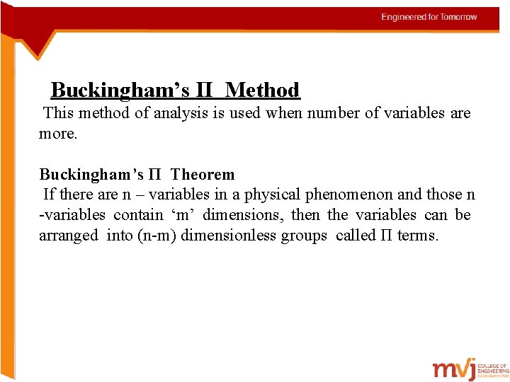 Buckingham’s Π Method This method of analysis is used when number of variables are