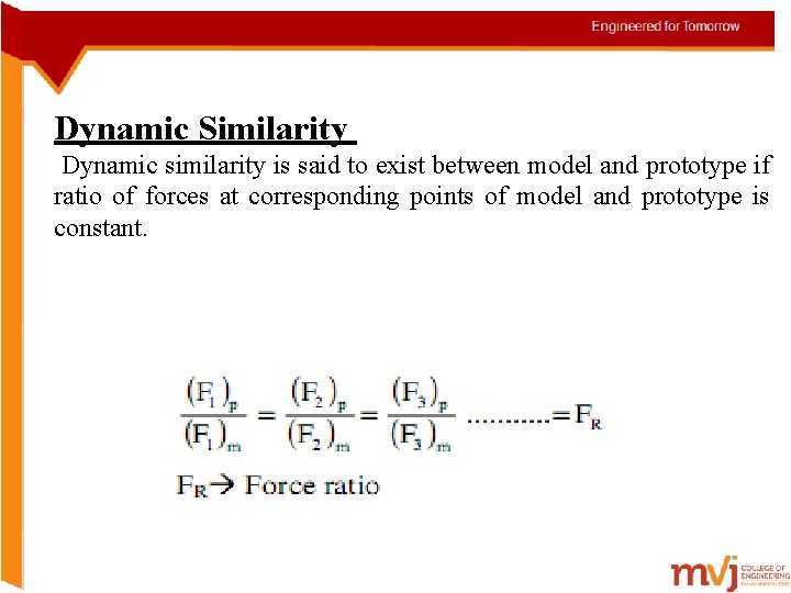 Dynamic Similarity Dynamic similarity is said to exist between model and prototype if ratio