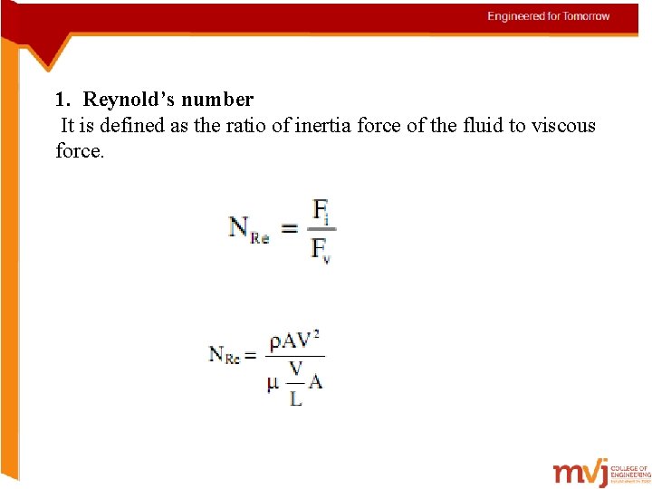 1. Reynold’s number It is defined as the ratio of inertia force of the