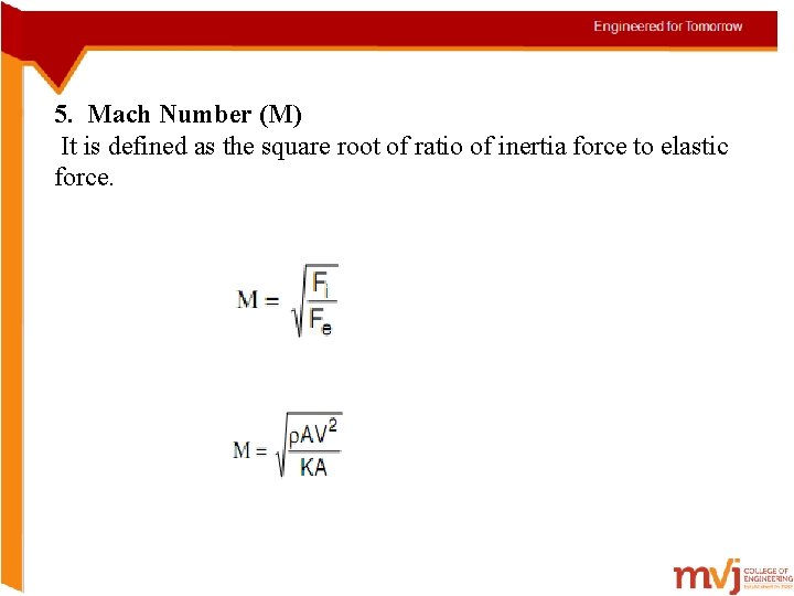 5. Mach Number (M) It is defined as the square root of ratio of