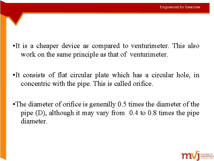  • It is a cheaper device as compared to venturimeter. This also work