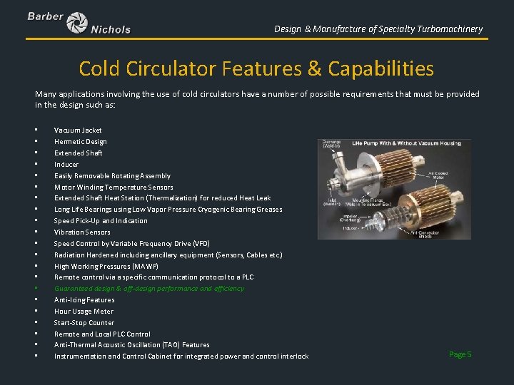 Design & Manufacture of Specialty Turbomachinery Cold Circulator Features & Capabilities Many applications involving