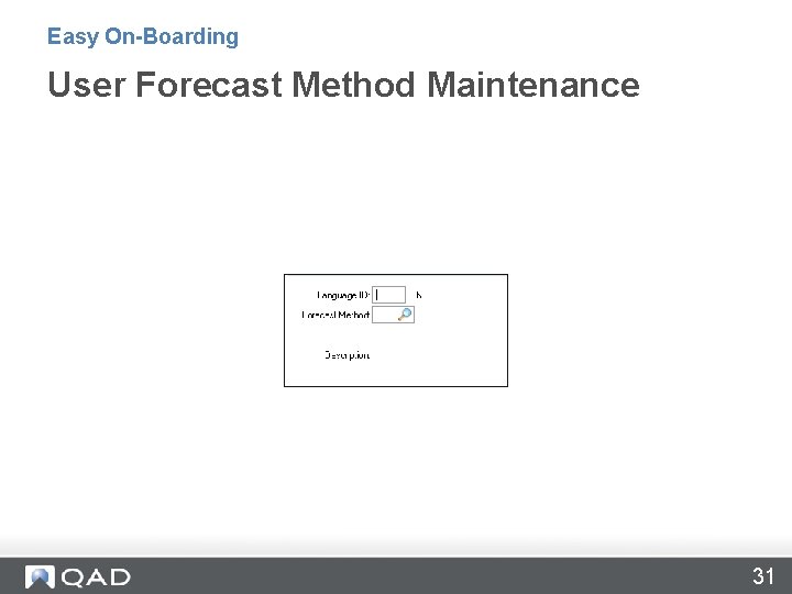 Easy On-Boarding User Forecast Method Maintenance 31 