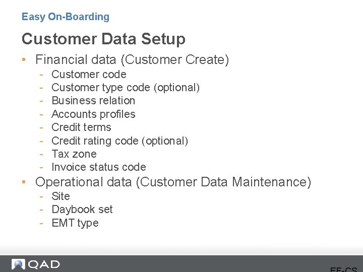 Easy On-Boarding Customer Data Setup • Financial data (Customer Create) - Customer code Customer