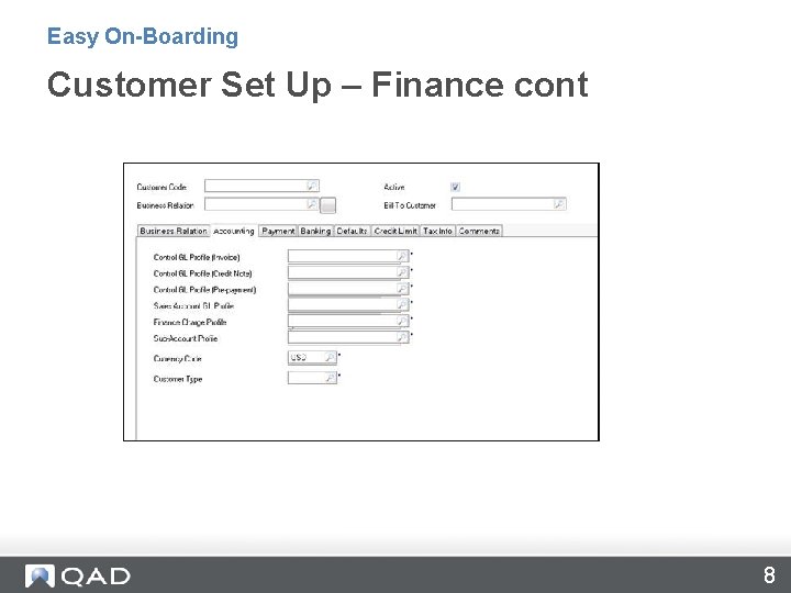 Easy On-Boarding Customer Set Up – Finance cont 8 