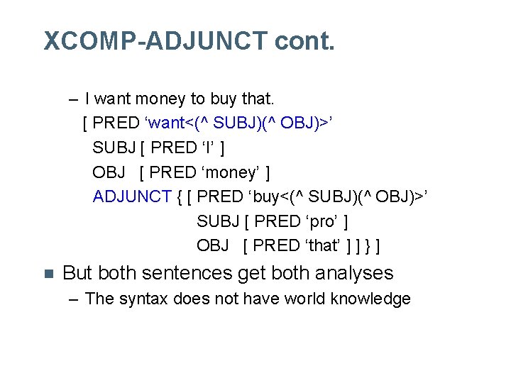 XCOMP-ADJUNCT cont. – I want money to buy that. [ PRED ‘want<(^ SUBJ)(^ OBJ)>’ XCOMP-ADJUNCT cont. – I want money to buy that. [ PRED ‘want<(^ SUBJ)(^ OBJ)>’
