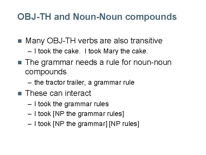 OBJ-TH and Noun-Noun compounds n Many OBJ-TH verbs are also transitive – I took OBJ-TH and Noun-Noun compounds n Many OBJ-TH verbs are also transitive – I took