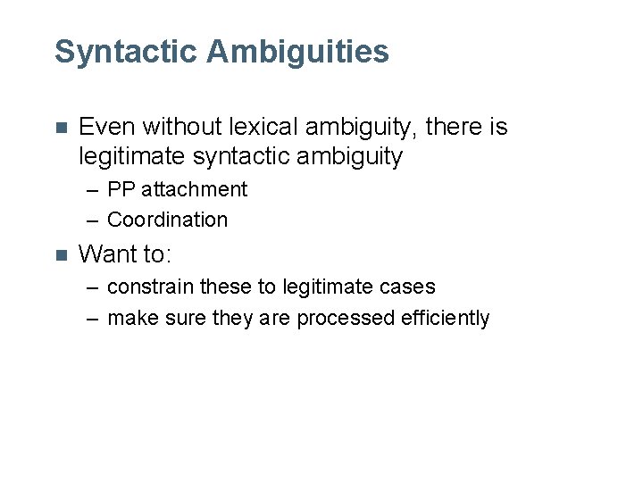 Syntactic Ambiguities n Even without lexical ambiguity, there is legitimate syntactic ambiguity – PP Syntactic Ambiguities n Even without lexical ambiguity, there is legitimate syntactic ambiguity – PP