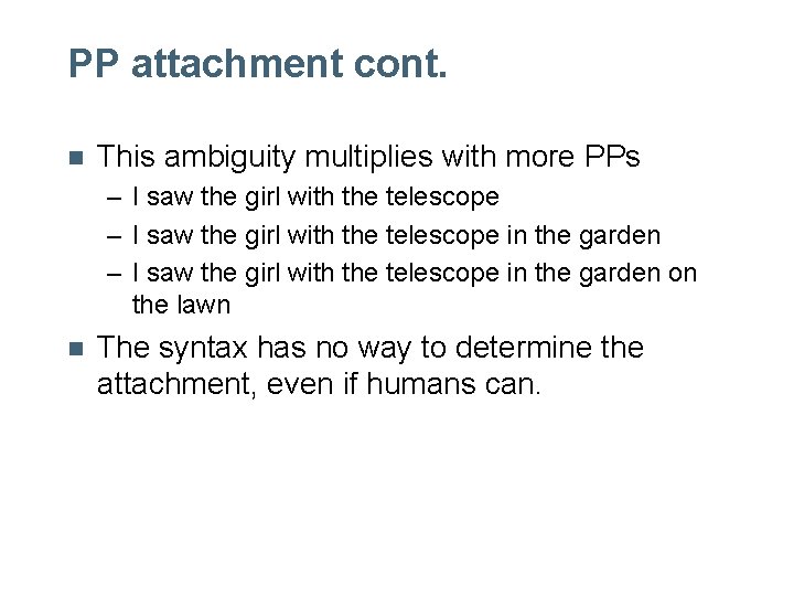 PP attachment cont. n This ambiguity multiplies with more PPs – I saw the PP attachment cont. n This ambiguity multiplies with more PPs – I saw the