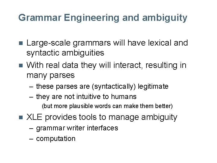 Grammar Engineering and ambiguity n n Large-scale grammars will have lexical and syntactic ambiguities Grammar Engineering and ambiguity n n Large-scale grammars will have lexical and syntactic ambiguities