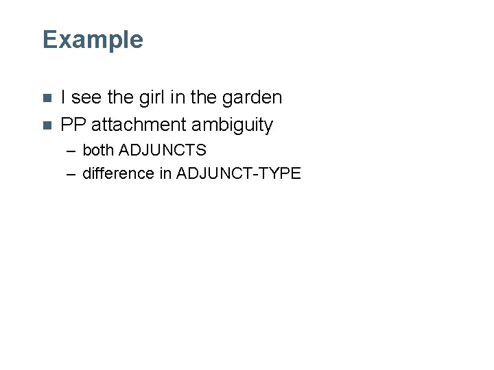 Example n n I see the girl in the garden PP attachment ambiguity – Example n n I see the girl in the garden PP attachment ambiguity –