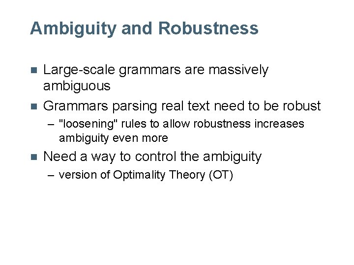 Ambiguity and Robustness n n Large-scale grammars are massively ambiguous Grammars parsing real text Ambiguity and Robustness n n Large-scale grammars are massively ambiguous Grammars parsing real text