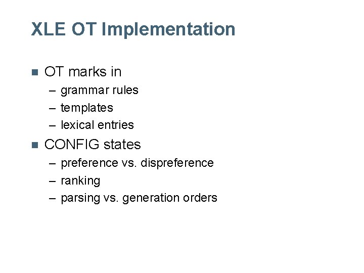 XLE OT Implementation n OT marks in – grammar rules – templates – lexical XLE OT Implementation n OT marks in – grammar rules – templates – lexical