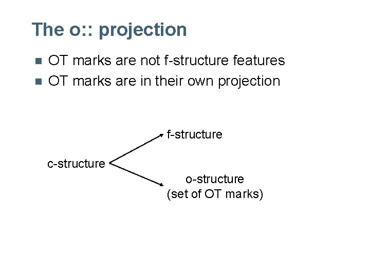 The o: : projection n n OT marks are not f-structure features OT marks The o: : projection n n OT marks are not f-structure features OT marks