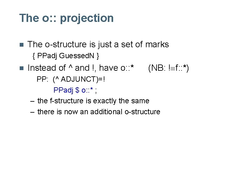 The o: : projection n The o-structure is just a set of marks { The o: : projection n The o-structure is just a set of marks {