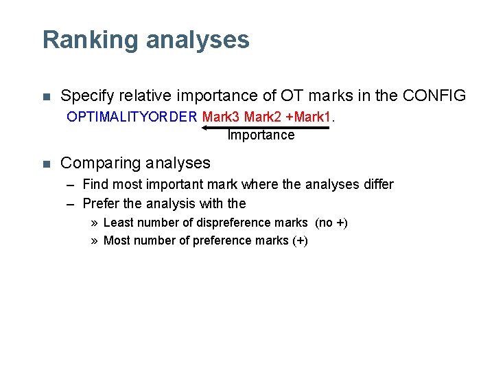 Ranking analyses n Specify relative importance of OT marks in the CONFIG OPTIMALITYORDER Mark Ranking analyses n Specify relative importance of OT marks in the CONFIG OPTIMALITYORDER Mark