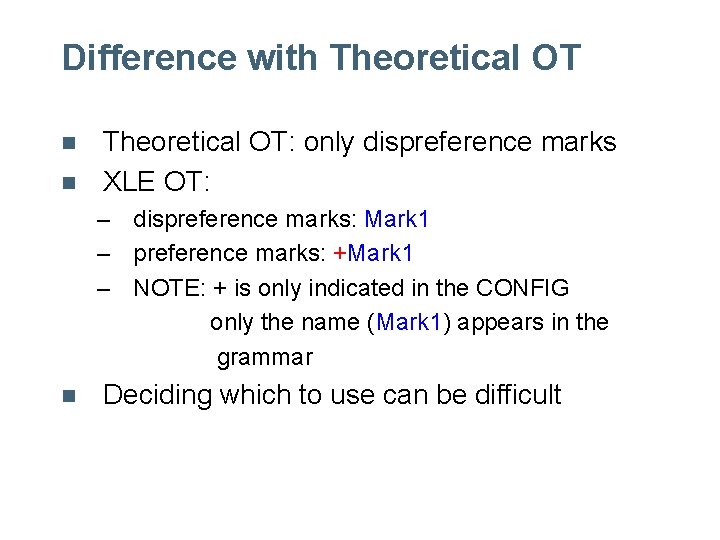 Difference with Theoretical OT n n Theoretical OT: only dispreference marks XLE OT: – Difference with Theoretical OT n n Theoretical OT: only dispreference marks XLE OT: –