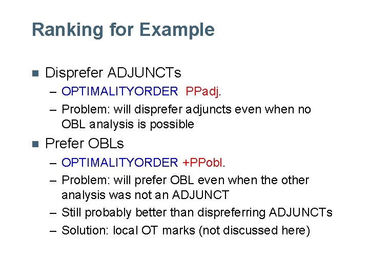 Ranking for Example n Disprefer ADJUNCTs – OPTIMALITYORDER PPadj. – Problem: will disprefer adjuncts Ranking for Example n Disprefer ADJUNCTs – OPTIMALITYORDER PPadj. – Problem: will disprefer adjuncts
